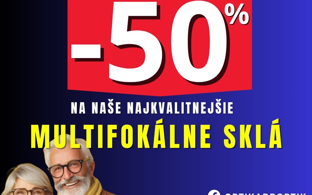 Zľava 50% na naše najkvalitnejšie multifokálne sklá